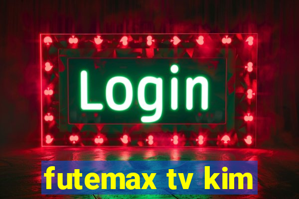 futemax tv kim